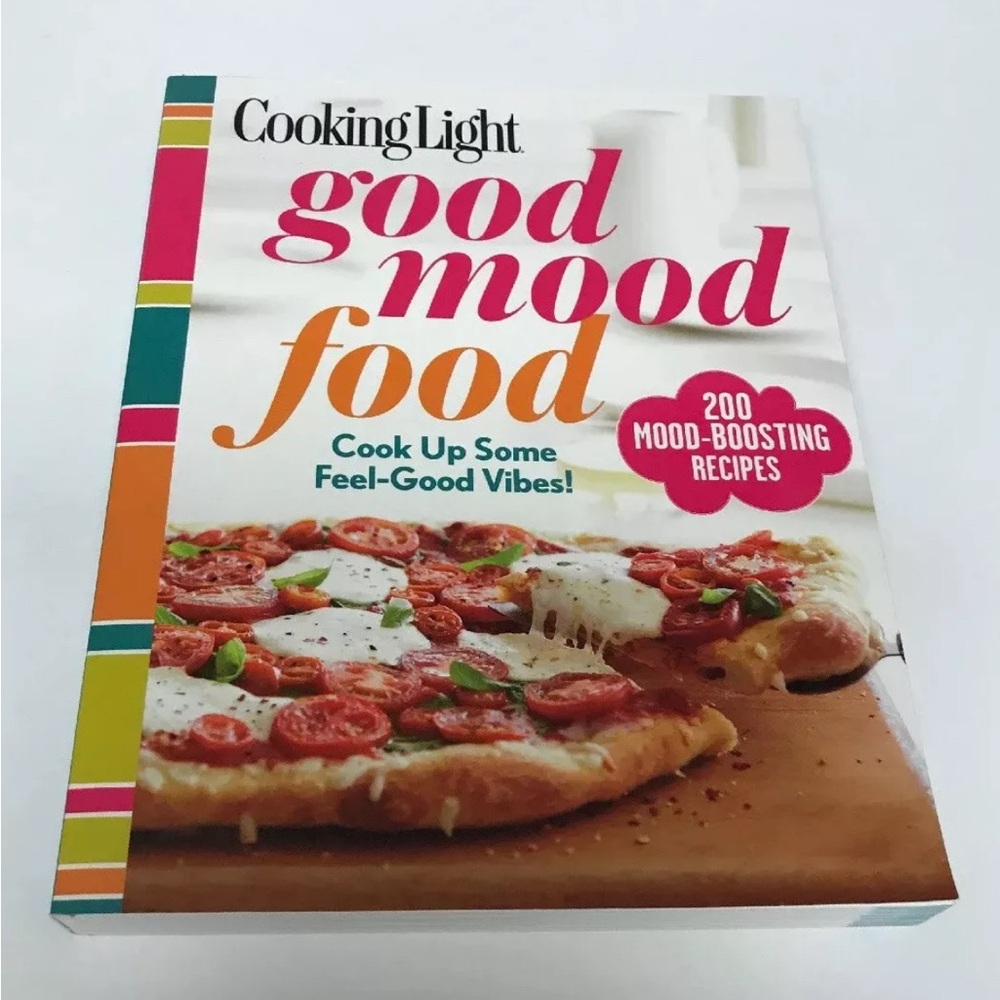 Cooking Light Good Mood Food : Cook up Some Feel-Good Vibes! by Cooking Light